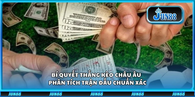 Bí quyết thắng kèo châu Âu - Phân tích trận đấu chuẩn xác