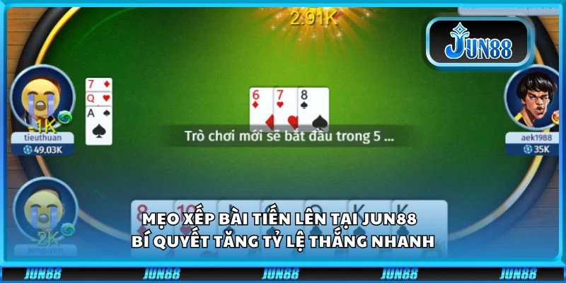 Mẹo xếp bài tiến lên tại Jun88 - Bí quyết tăng tỷ lệ thắng nhanh
